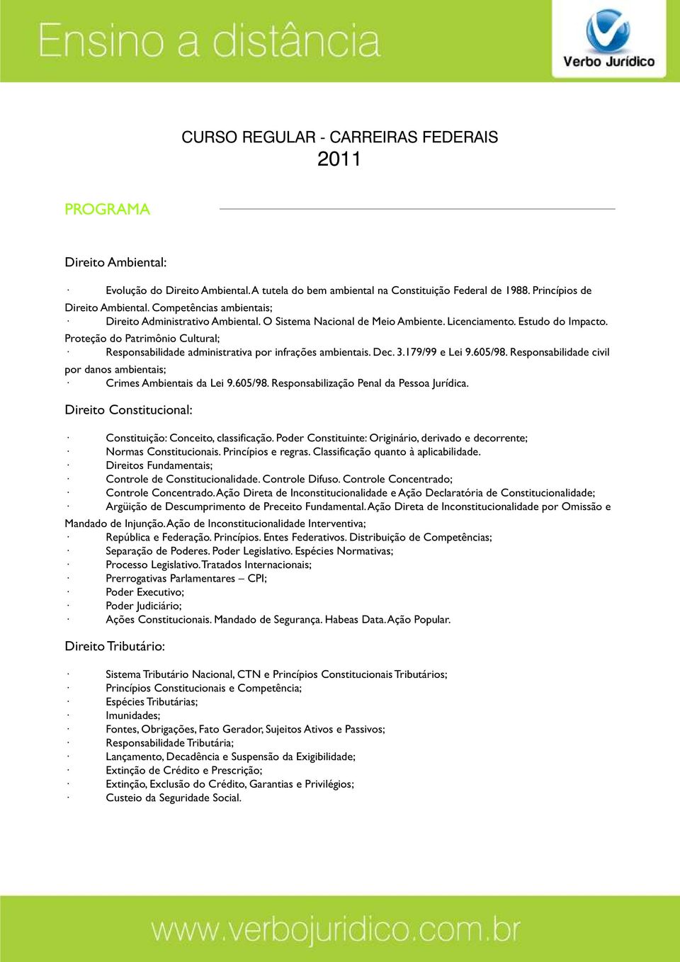 Responsabilidade civil por danos ambientais; Crimes Ambientais da Lei 9.605/98. Responsabilização Penal da Pessoa Jurídica. Direito Constitucional: Constituição: Conceito, classificação.