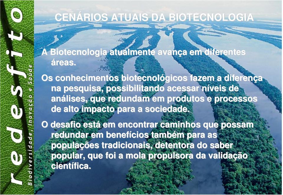 redundam em produtos e processos de alto impacto para a sociedade.