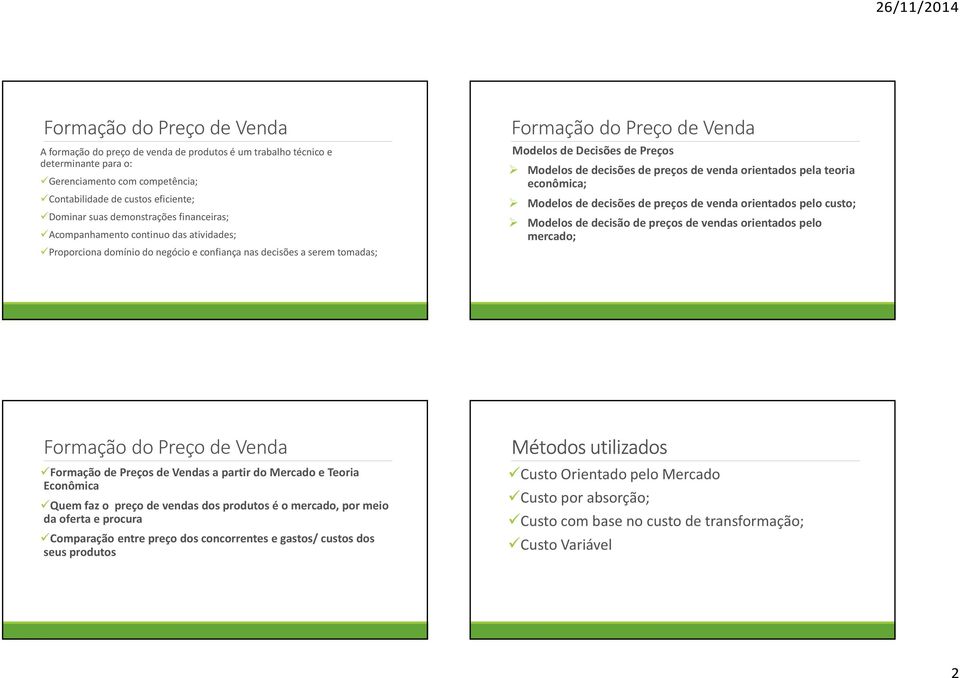 teoria econômica; Modelos de decisões de preços de venda orientados pelo custo; Modelos de decisão de preços de vendas orientados pelo mercado; Formação de Preços de Vendas a partir do Mercado e