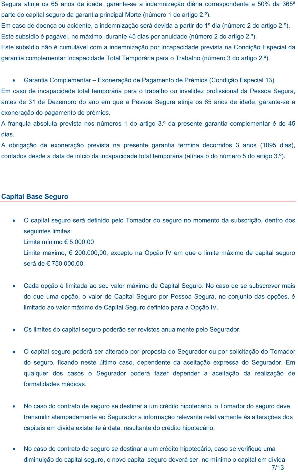 Este subsídio é pagável, no máximo, durante 45 dias por anuidade (número 2 do artigo 2.º).