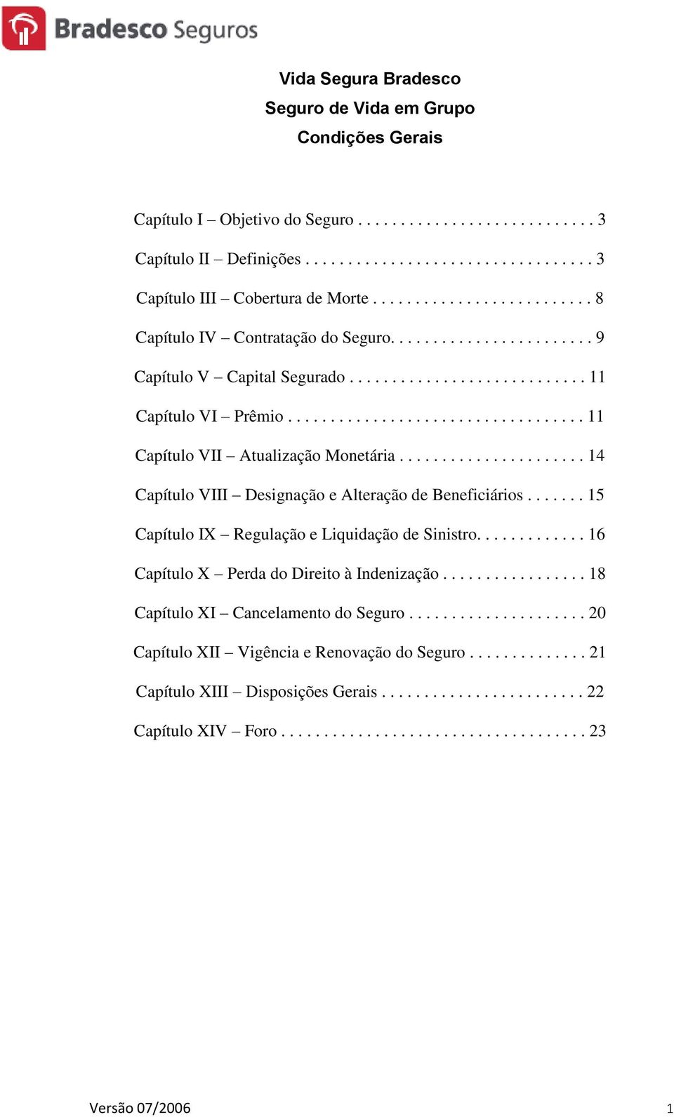 .................................. 11 Capítulo VII Atualização Monetária...................... 14 Capítulo VIII Designação e Alteração de Beneficiários.