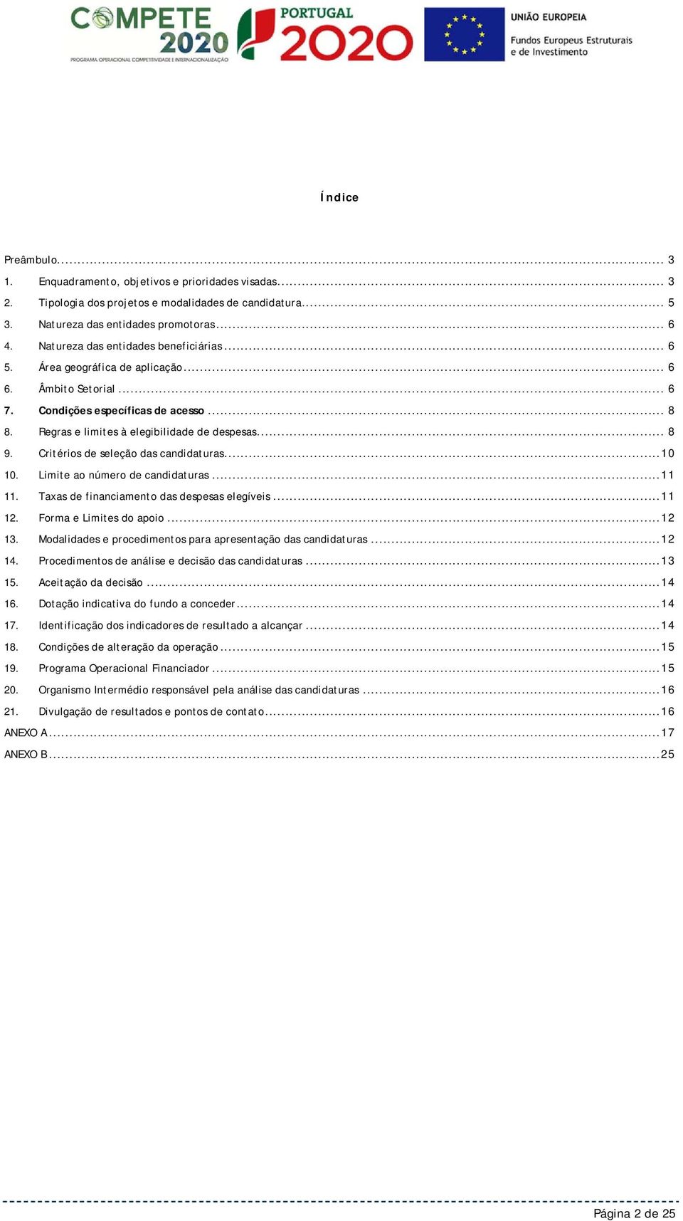 Critérios de seleção das candidaturas... 10 10. Limite ao número de candidaturas... 11 11. Taxas de financiamento das despesas elegíveis... 11 12. Forma e Limites do apoio... 12 13.