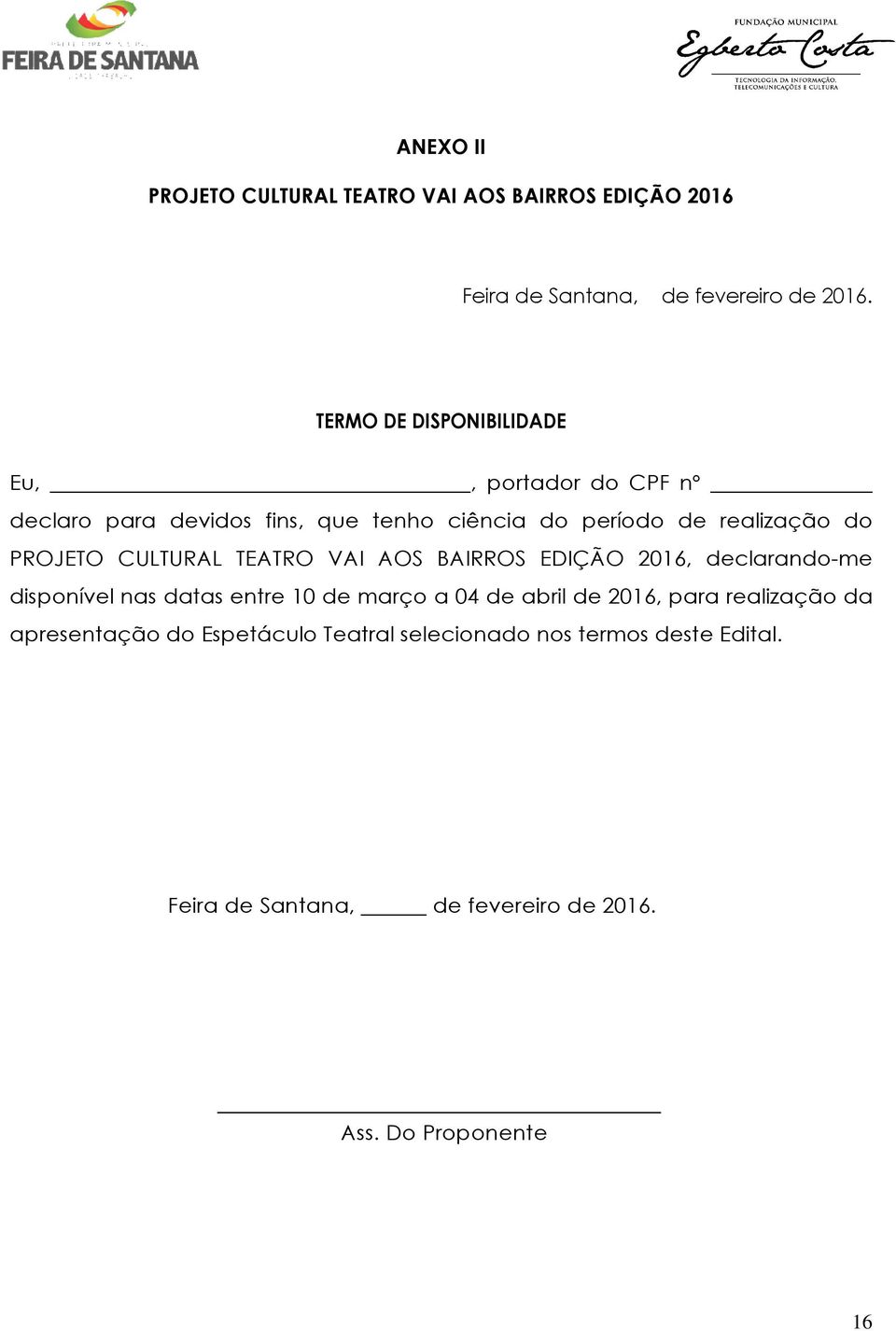 PROJETO CULTURAL TEATRO VAI AOS BAIRROS EDIÇÃO 2016, declarando-me disponível nas datas entre 10 de março a 04 de abril de