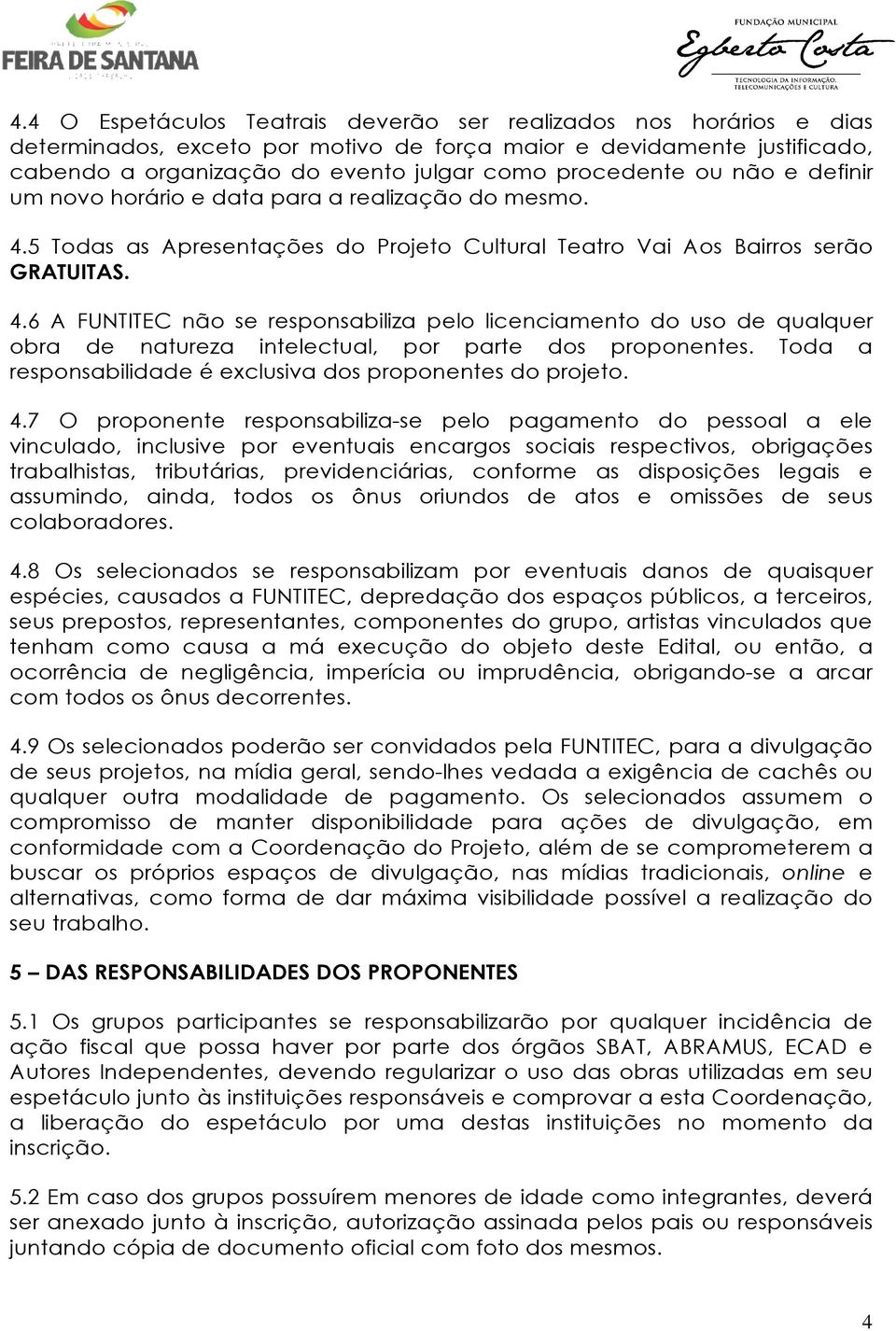 Toda a responsabilidade é exclusiva dos proponentes do projeto. 4.