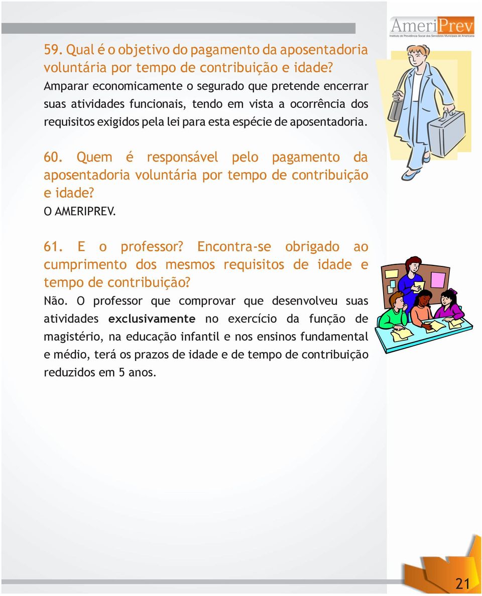 Quem é responsável pelo pagamento da aposentadoria voluntária por tempo de contribuição e idade? O AMERIPREV. 61. E o professor?