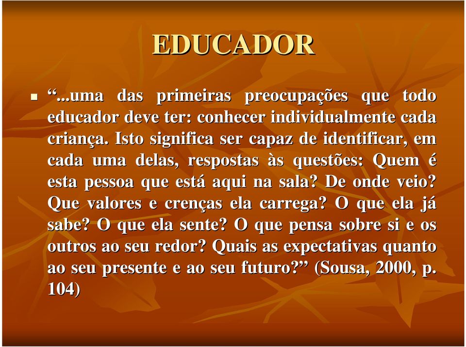 aqui na sala? De onde veio? Que valores e crenças ela carrega? O que ela jáj sabe? O que ela sente?