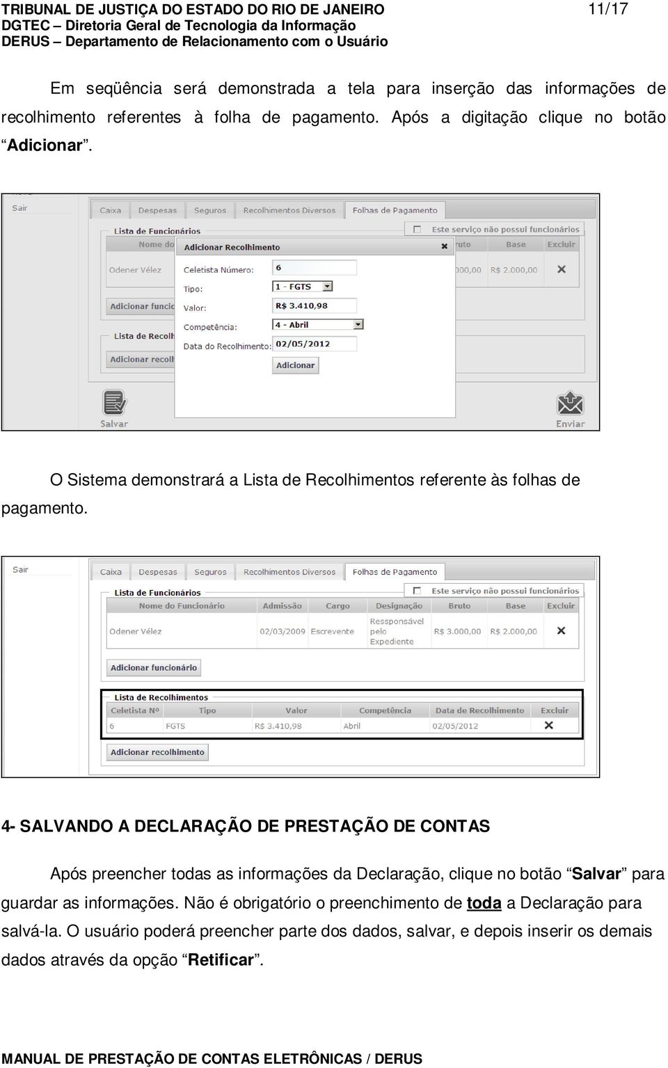 4- SALVANDO A DECLARAÇÃO DE PRESTAÇÃO DE CONTAS Após preencher todas as informações da Declaração, clique no botão Salvar para guardar as informações.