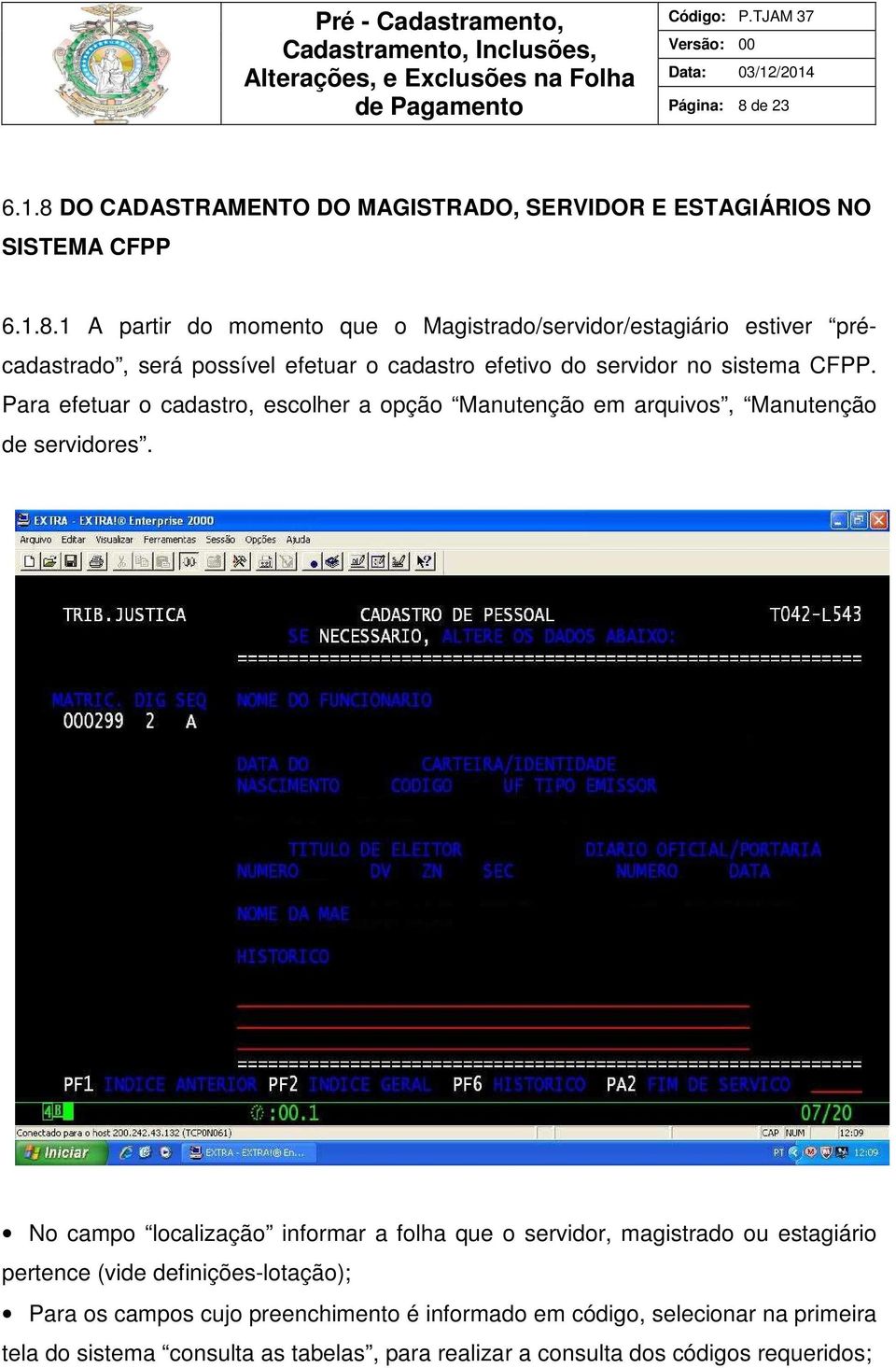 DO CADASTRAMENTO DO MAGISTRADO, SERVIDOR E ESTAGIÁRIOS NO SISTEMA CFPP 6.1.8.