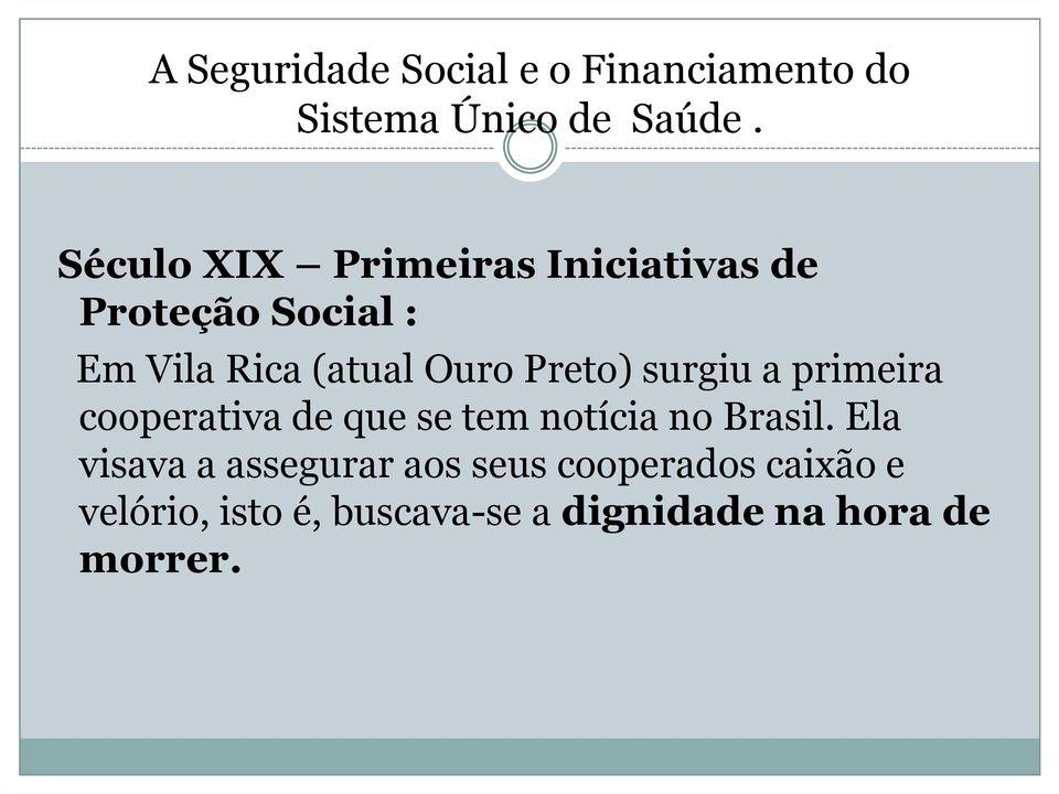 Preto) surgiu a primeira cooperativa de que se tem notícia no Brasil.