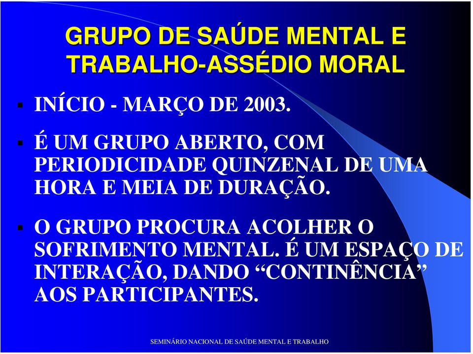 É UM GRUPO ABERTO, COM PERIODICIDADE QUINZENAL DE UMA HORA E MEIA