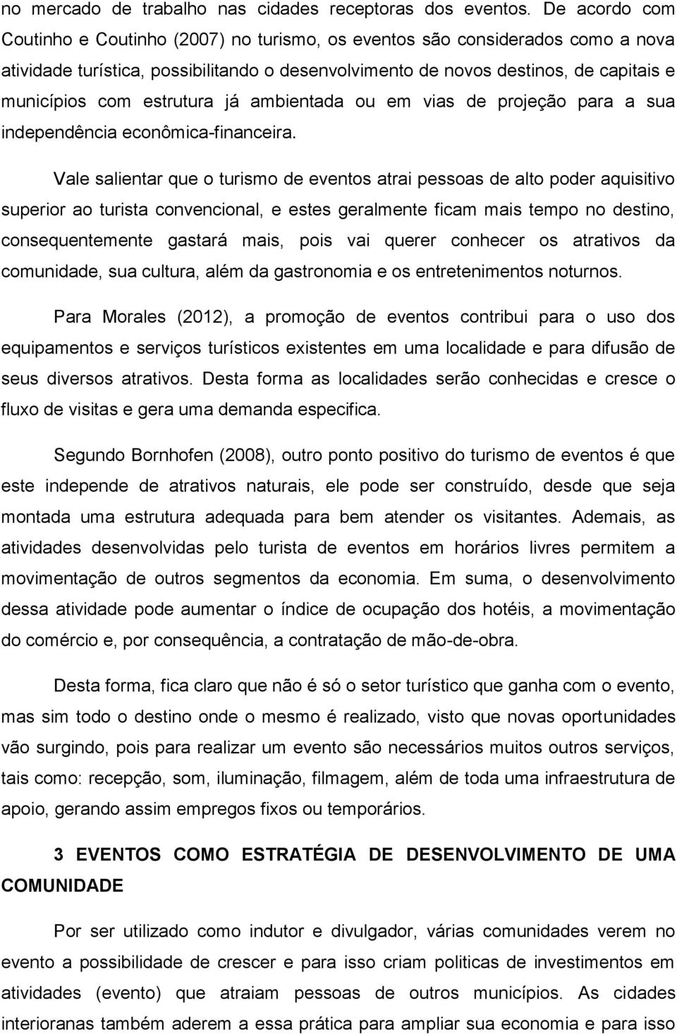 estrutura já ambientada ou em vias de projeção para a sua independência econômica-financeira.