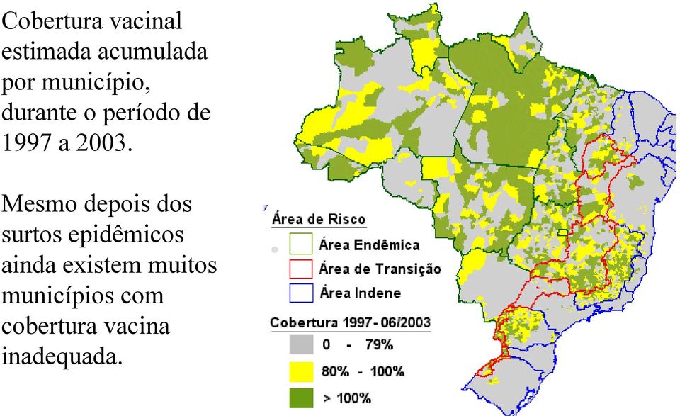 Mesmo depois dos surtos epidêmicos ainda