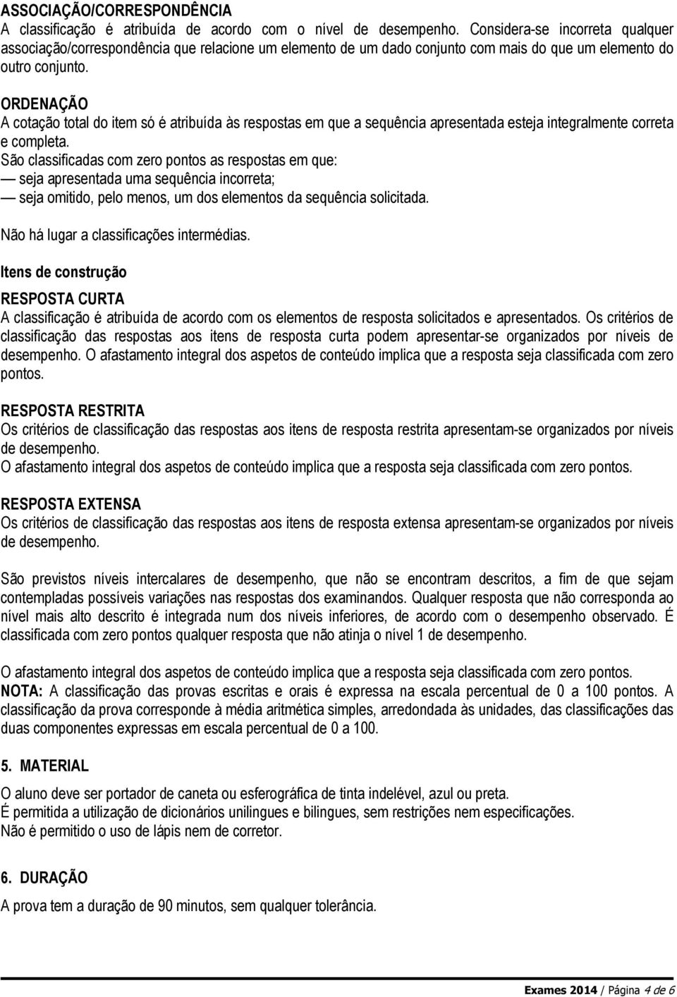 ORDENAÇÃO A cotação total do item só é atribuída às respostas em que a sequência apresentada esteja integralmente correta e completa.