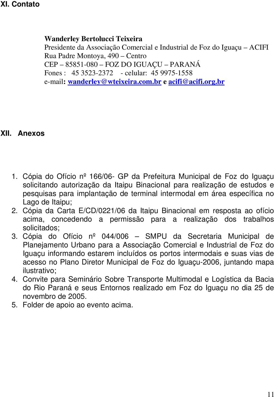 Cópia do Ofício nº 166/06- GP da Prefeitura Municipal de Foz do Iguaçu solicitando autorização da Itaipu Binacional para realização de estudos e pesquisas para implantação de terminal intermodal em