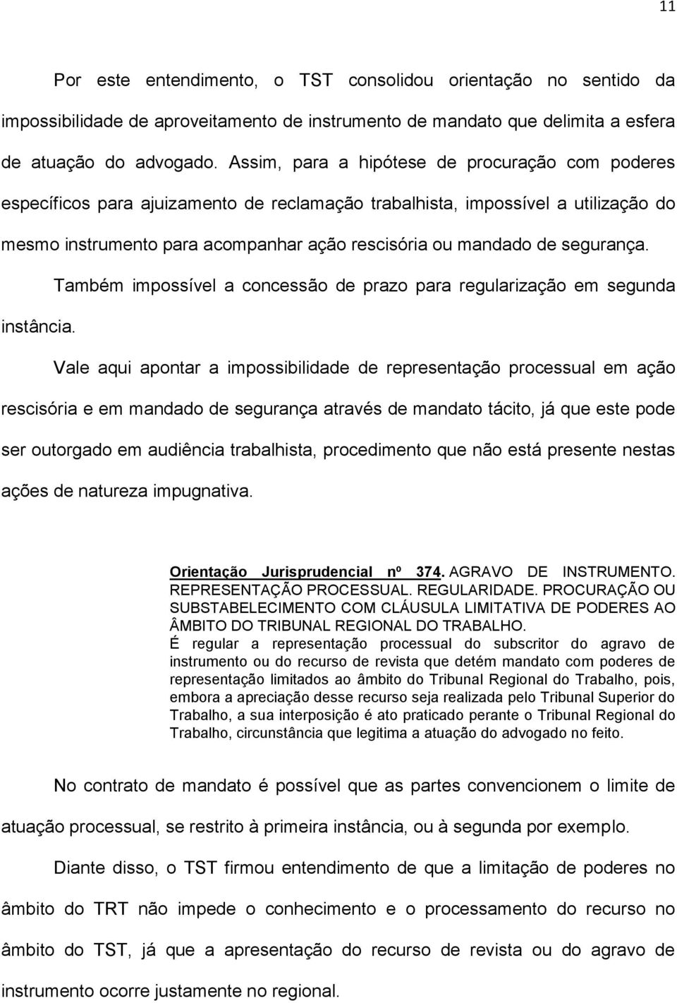 segurança. Também impossível a concessão de prazo para regularização em segunda instância.