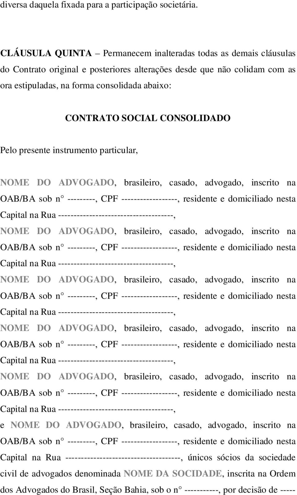 SOCIAL CONSOLIDADO Pelo presente instrumento particular, NOME DO ADVOGADO, brasileiro, casado, advogado, inscrito na OAB/BA sob n ---------, CPF ------------------, residente e domiciliado nesta
