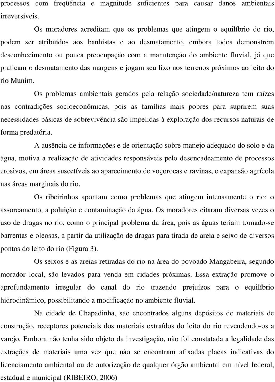 manutenção do ambiente fluvial, já que praticam o desmatamento das margens e jogam seu lixo nos terrenos próximos ao leito do rio Munim.