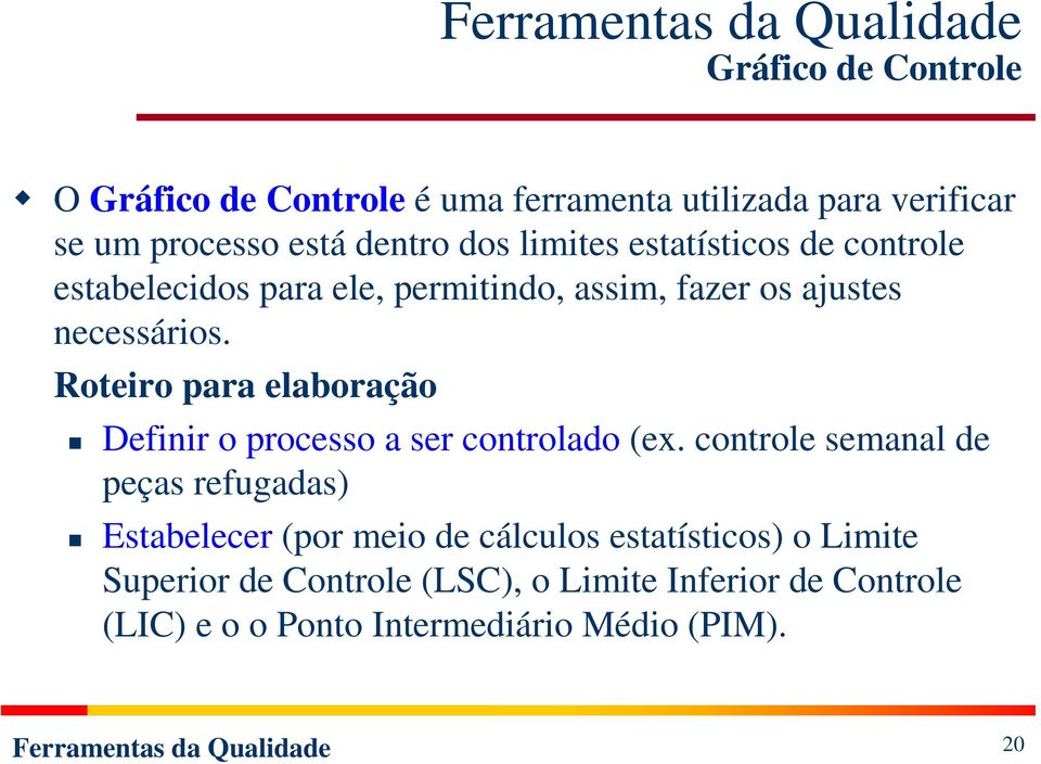 Roteiro para elaboração Definir o processo a ser controlado (ex.