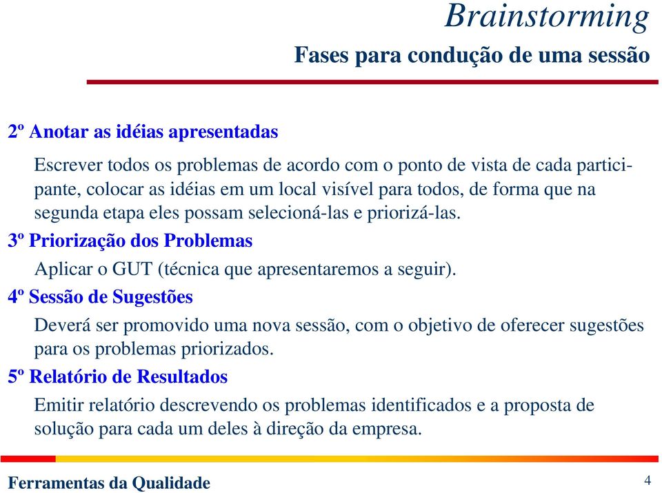 3º Priorização dos Problemas Aplicar o GUT (técnica que apresentaremos a seguir).