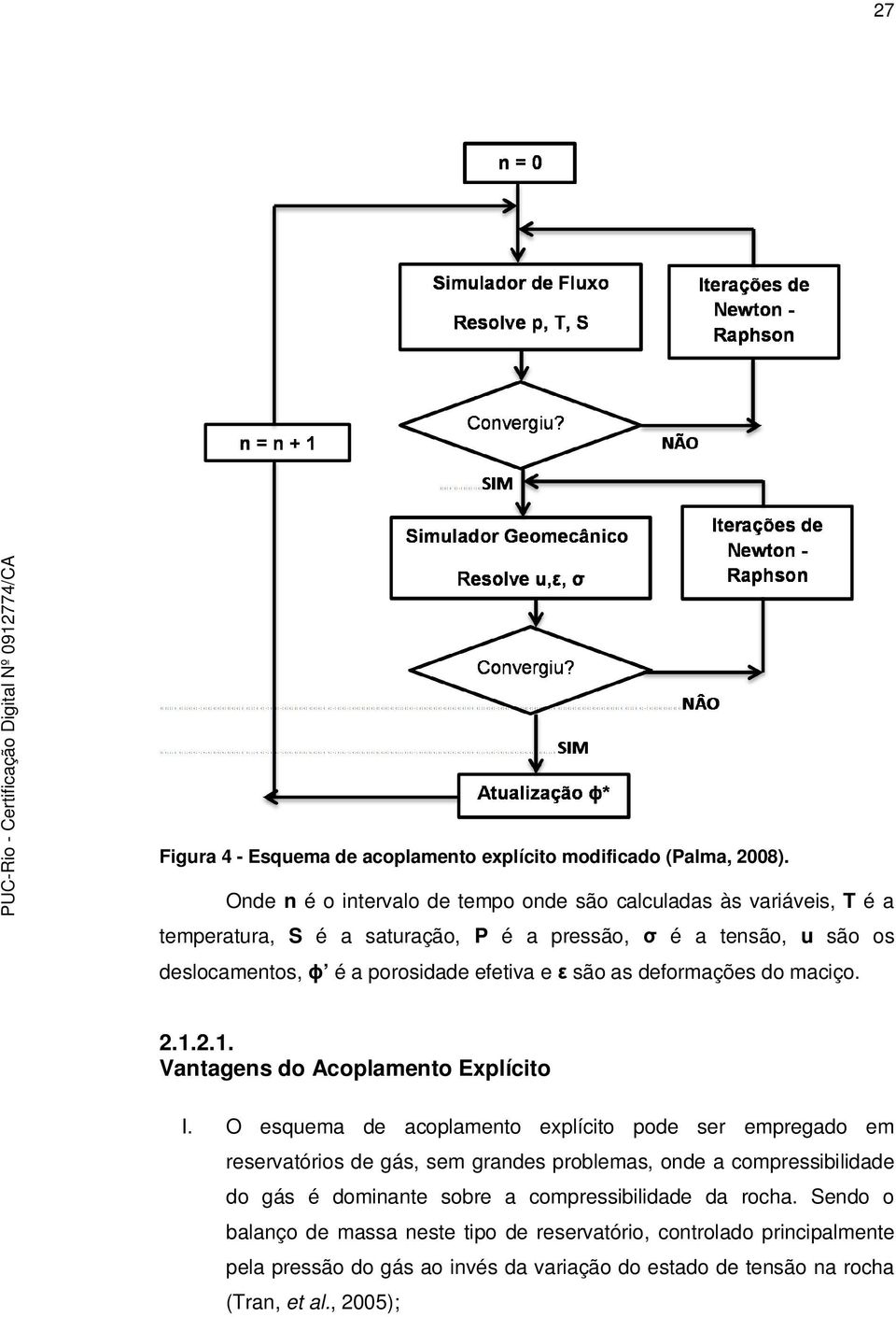 efetiva e ε são as deformações do maciço. 2.1.2.1. Vantagens do Acoplamento Explícito I.