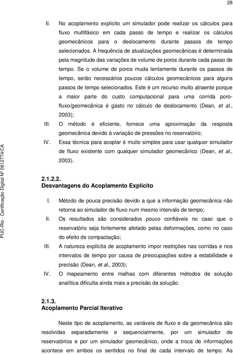 selecionados. A frequência de atualizações geomecânicas é determinada pela magnitude das variações de volume de poros durante cada passo de tempo.