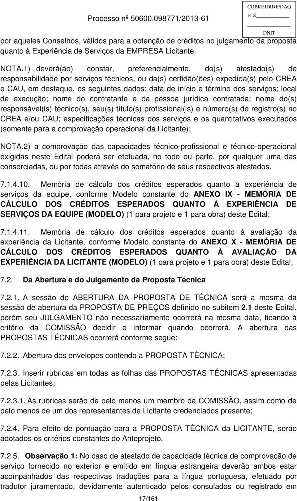 início e término dos serviços; local de execução; nome do contratante e da pessoa jurídica contratada; nome do(s) responsável(is) técnico(s), seu(s) título(s) profissional(is) e número(s) de