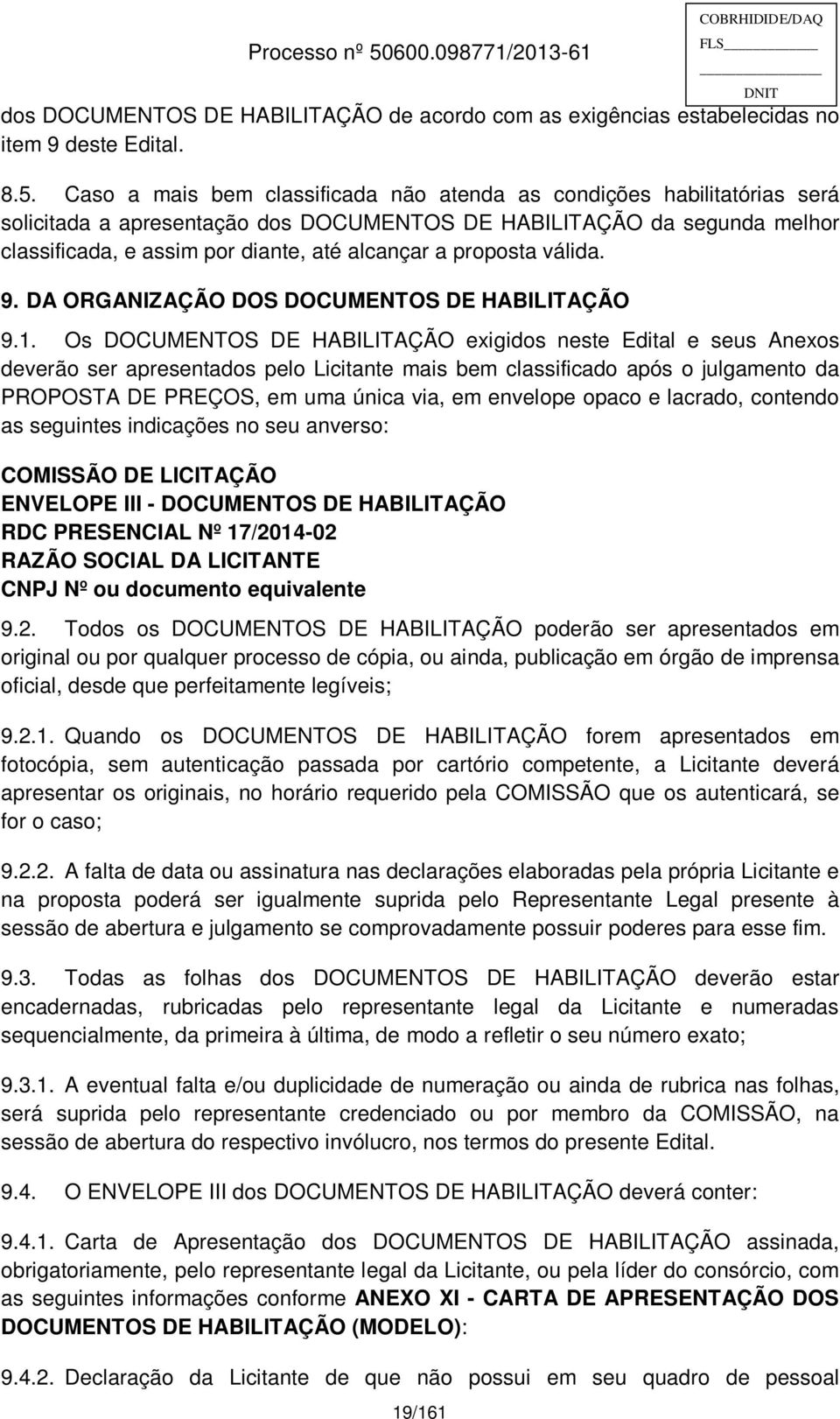 proposta válida. 9. DA ORGANIZAÇÃO DOS DOCUMENTOS DE HABILITAÇÃO 9.1.