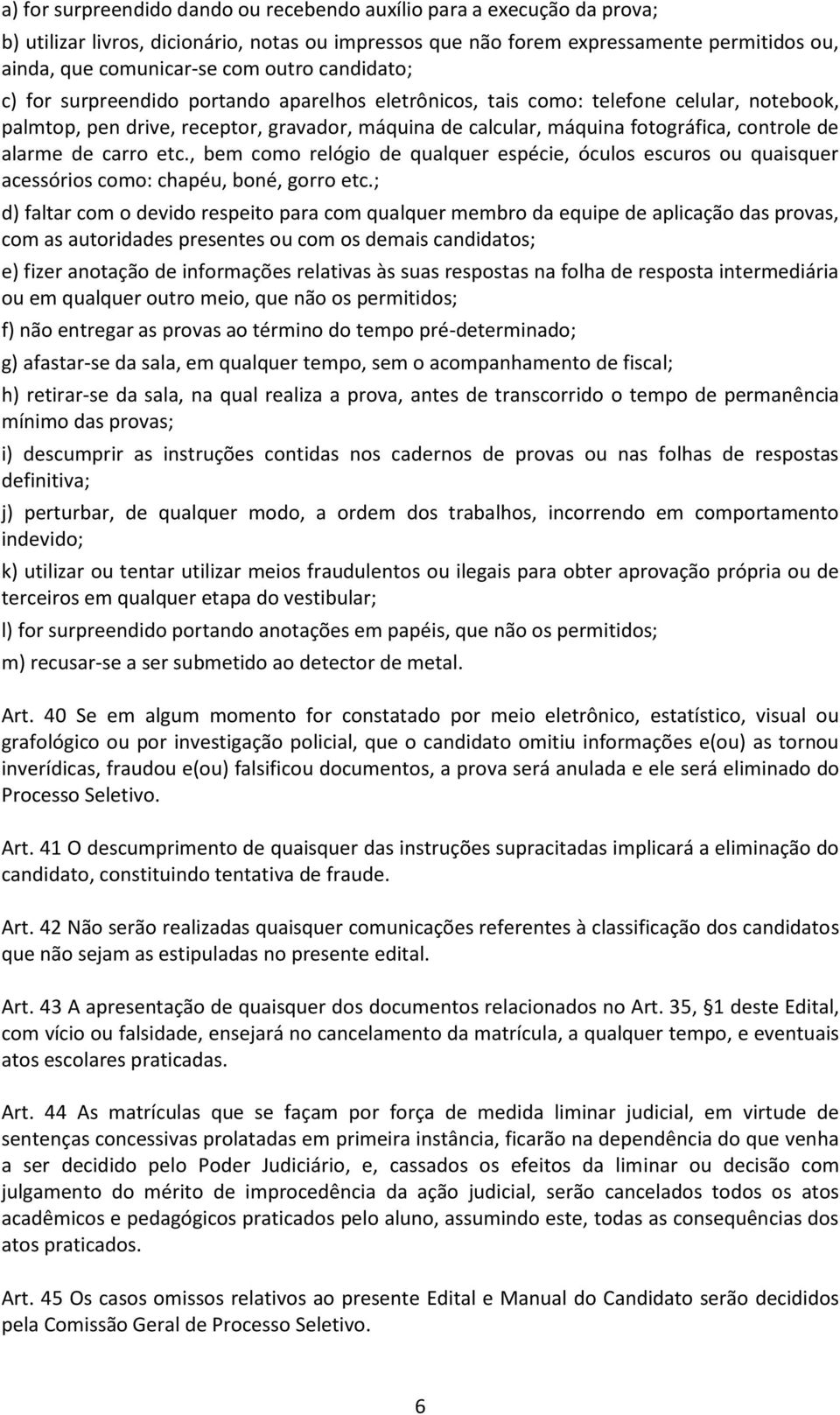 de alarme de carro etc., bem como relógio de qualquer espécie, óculos escuros ou quaisquer acessórios como: chapéu, boné, gorro etc.