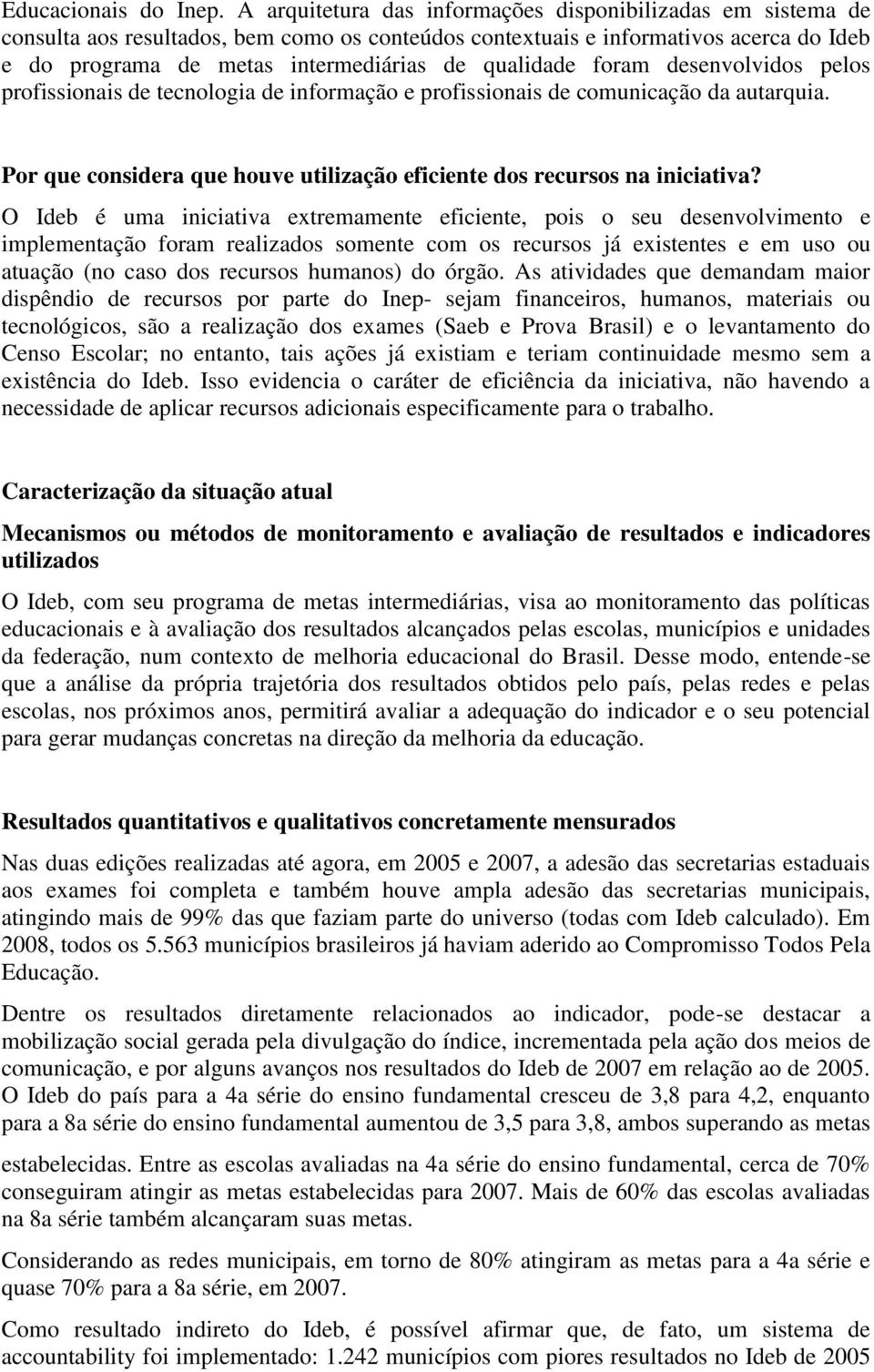 qualidade foram desenvolvidos pelos profissionais de tecnologia de informação e profissionais de comunicação da autarquia. Por que considera que houve utilização eficiente dos recursos na iniciativa?