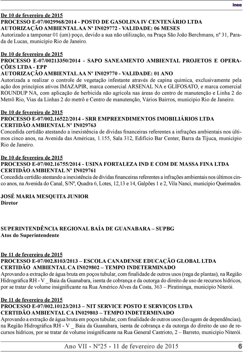 PROCESSO E-0/0021330/2014 - SAPO SANEAMENTO AMBIENTAL PROJETOS E OPERA- ÇÕES LTDA - EPP AUTORIZAÇÃO AMBIENTAL AA Nº IN0290 - VALIDADE: 01 ANO Autorizada a realizar o controle de vegetação infestante