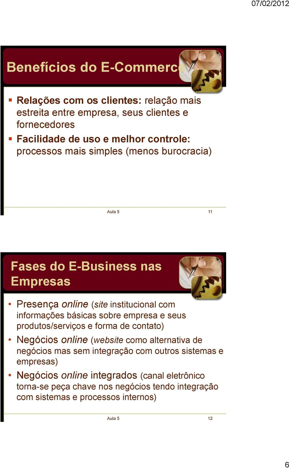 sobre empresa e seus produtos/serviços e forma de contato) Negócios online (website como alternativa de negócios mas sem integração com outros