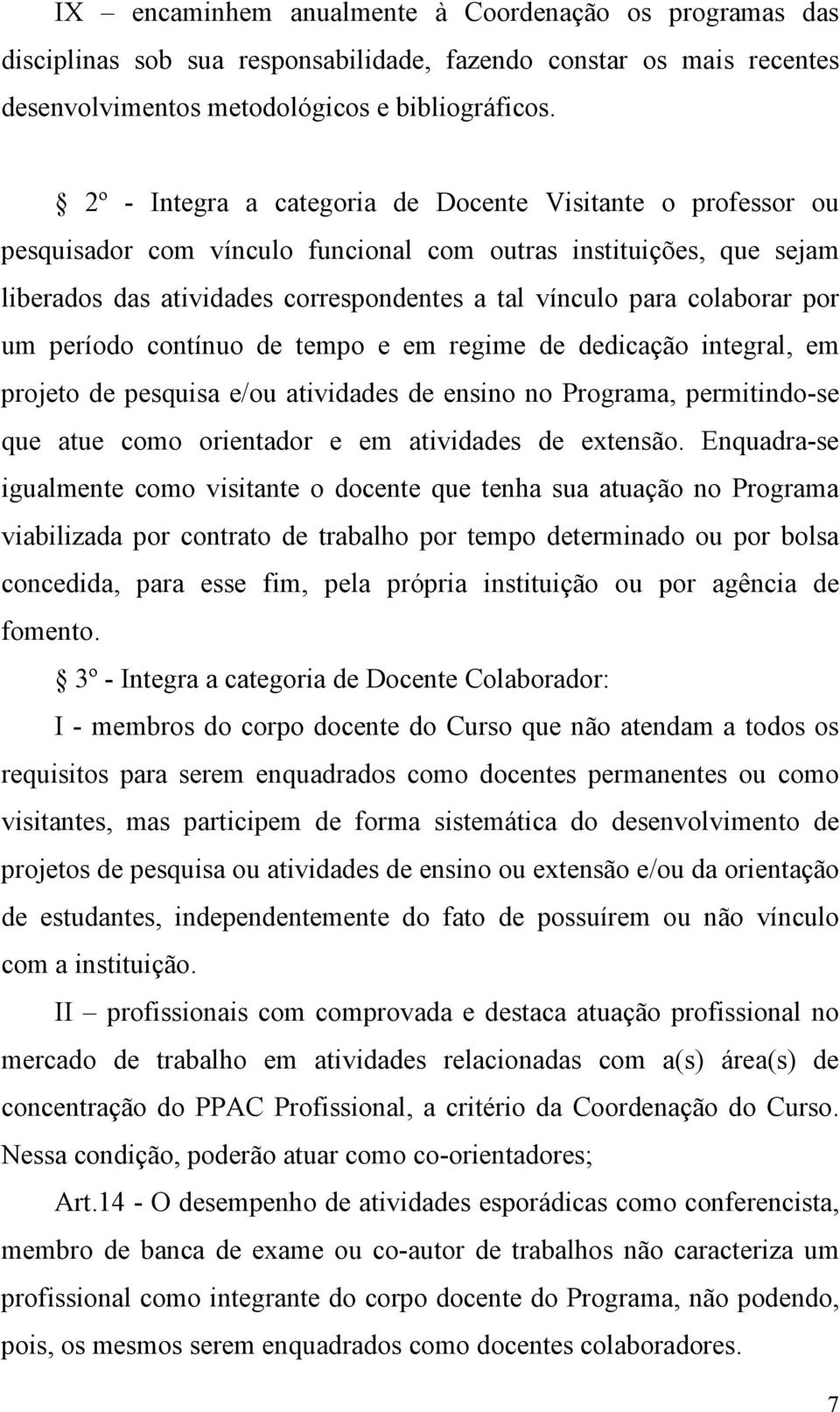 por um período contínuo de tempo e em regime de dedicação integral, em projeto de pesquisa e/ou atividades de ensino no Programa, permitindo-se que atue como orientador e em atividades de extensão.