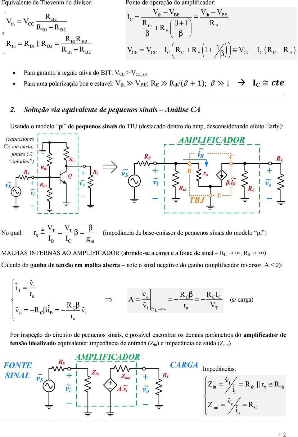 Solução va equvalente de pequenos snas Análse CA Usando o modelo p de pequenos snas do TBJ (destacado dentro do amp, desconsderando efeto Early): (capactores CA em curto; fontes CC caladas ) C v S S