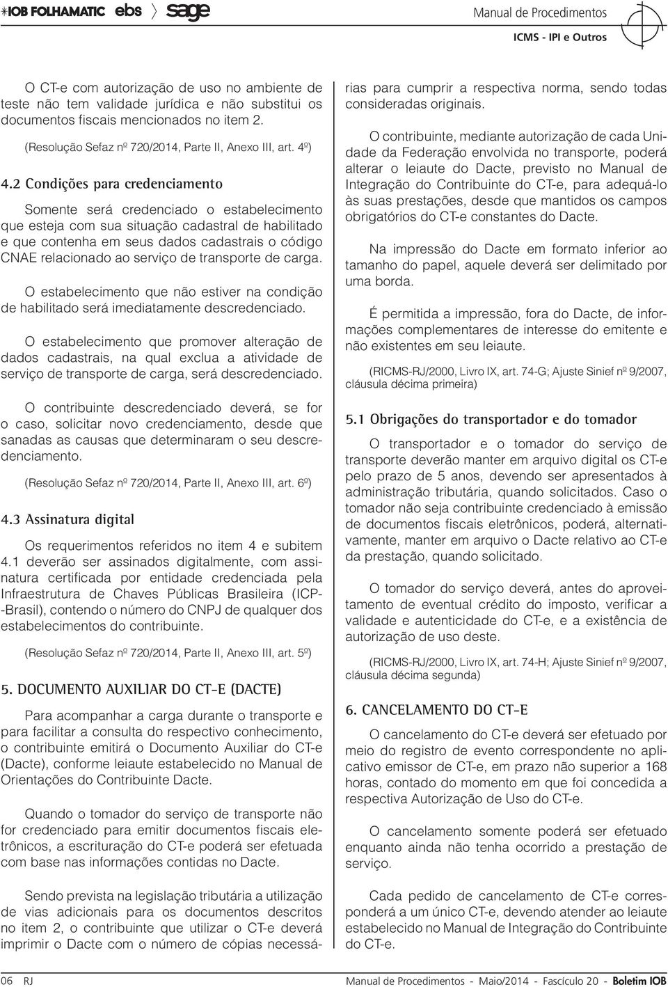 serviço de transporte de carga. O estabelecimento que não estiver na condição de habilitado será imediatamente descredenciado.