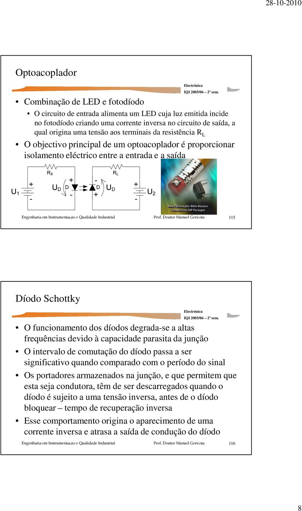 frequências devido à capacidade parasita da junção O intervalo de comutação do díodo passa a ser significativo quando comparado com o período do sinal Os portadores armazenados na junção, e que