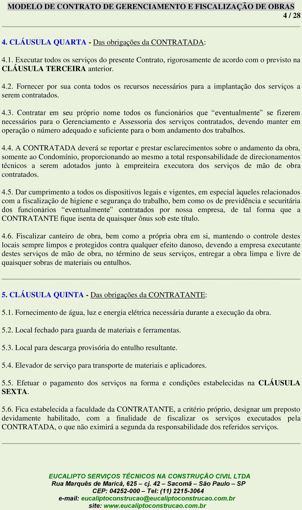 adequado e suficiente para o bom andamento dos trabalhos. 4.