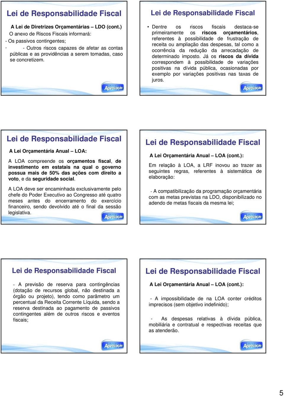 Dentre os riscos fiscais destaca-se primeiramente os riscos orçamentários, referentes à possibilidade de frustração de receita ou ampliação das despesas, tal como a ocorrência da redução da