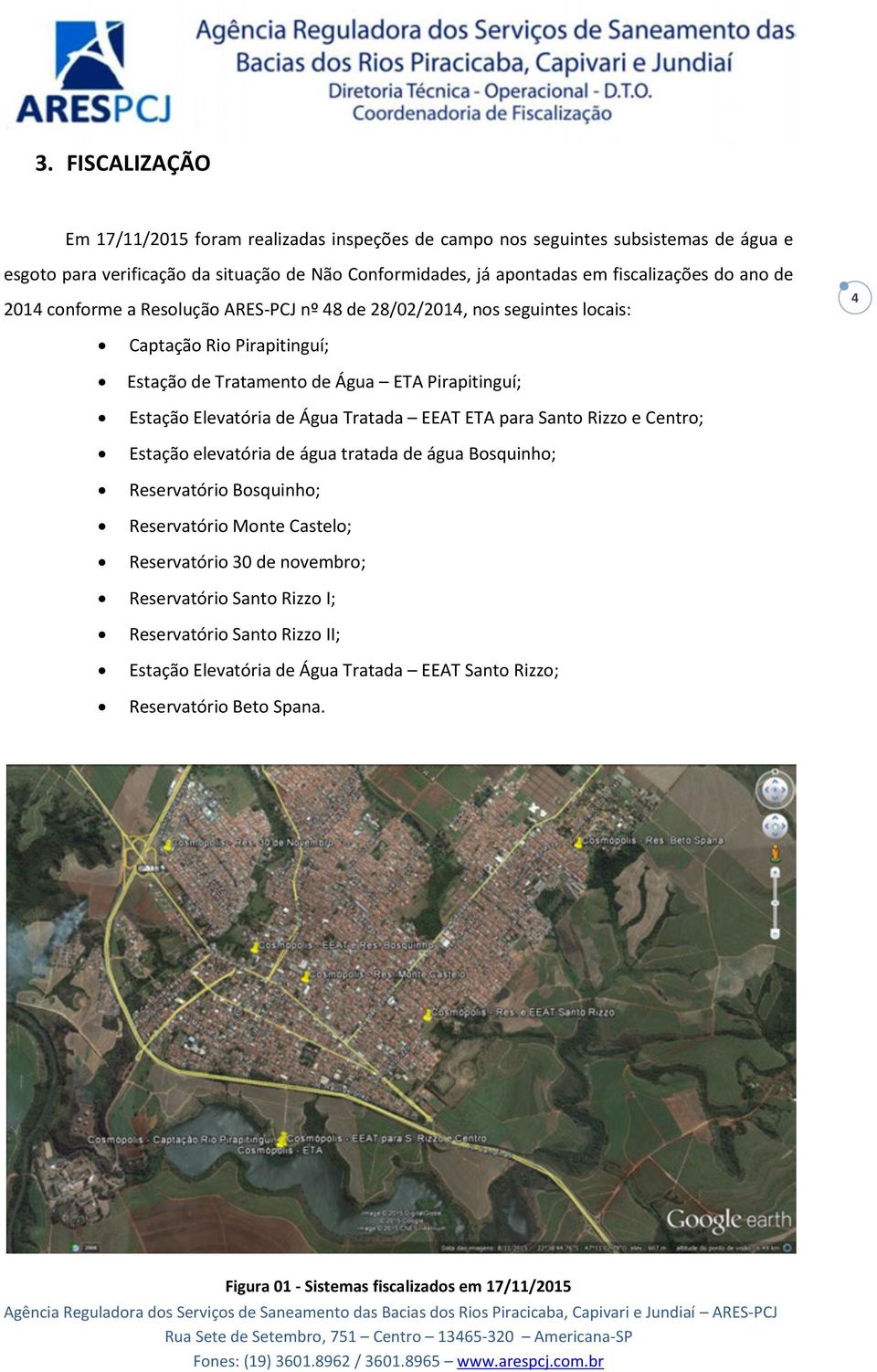 para Santo Rizzo e Centro; Estação elevatória de água tratada de água Bosquinho; Reservatório Bosquinho; Reservatório Monte Castelo; Reservatório 30 de novembro; Reservatório Santo Rizzo I;