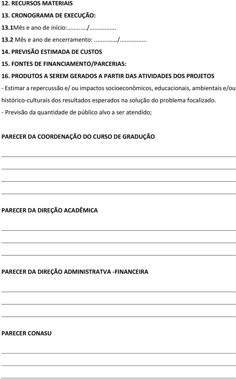 PRODUTOS A SEREM GERADOS A PARTIR DAS ATIVIDADES DOS PROJETOS - Estimar a repercussão e/ ou impactos socioeconômicos, educacionais, ambientais e/ou