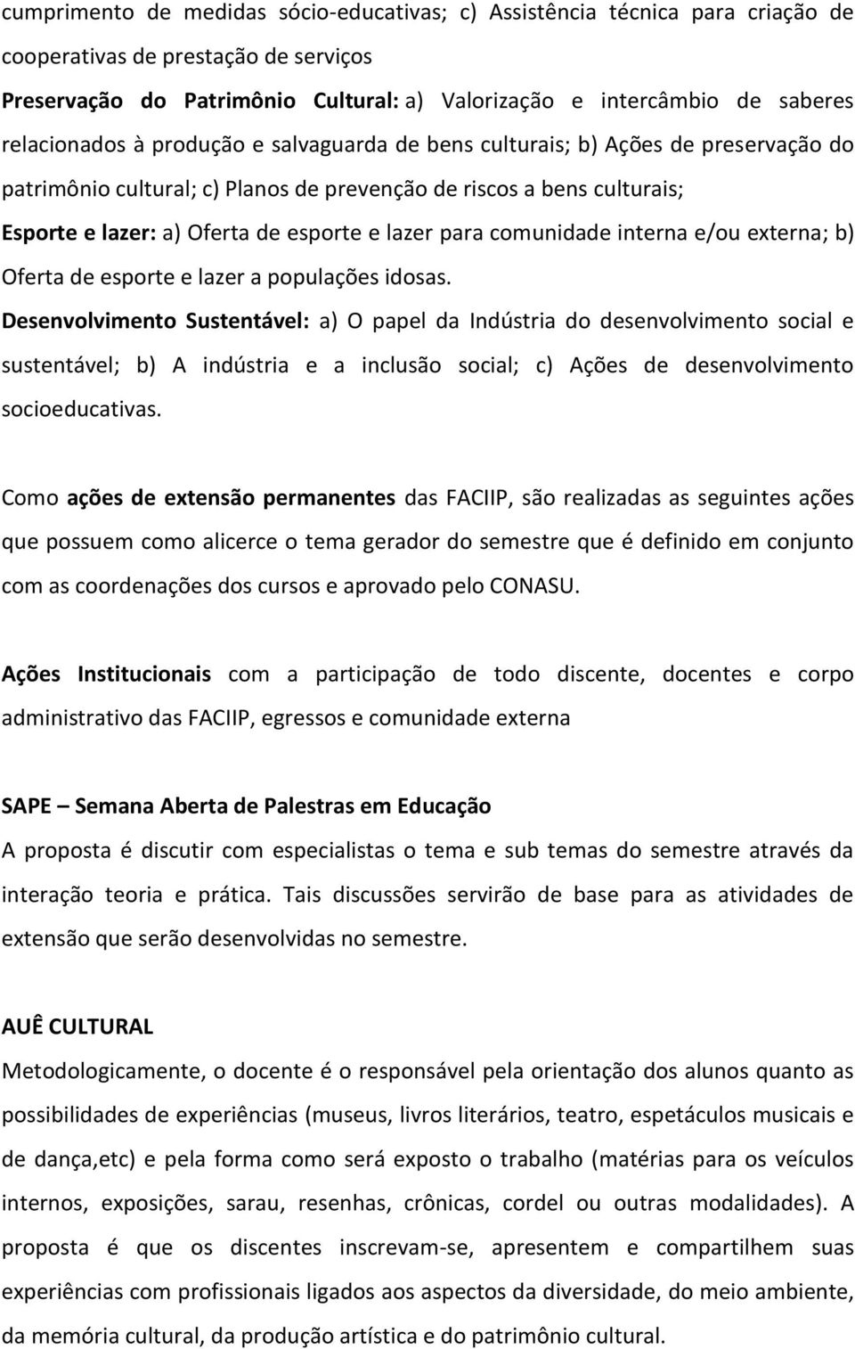 lazer para comunidade interna e/ou externa; b) Oferta de esporte e lazer a populações idosas.