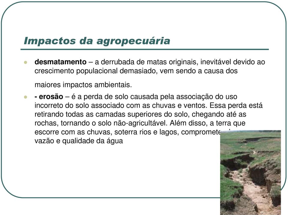 - erosão é a perda de solo causada pela associação do uso incorreto do solo associado com as chuvas e ventos.