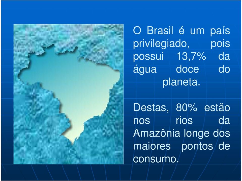 Destas, 80% estão nos rios da