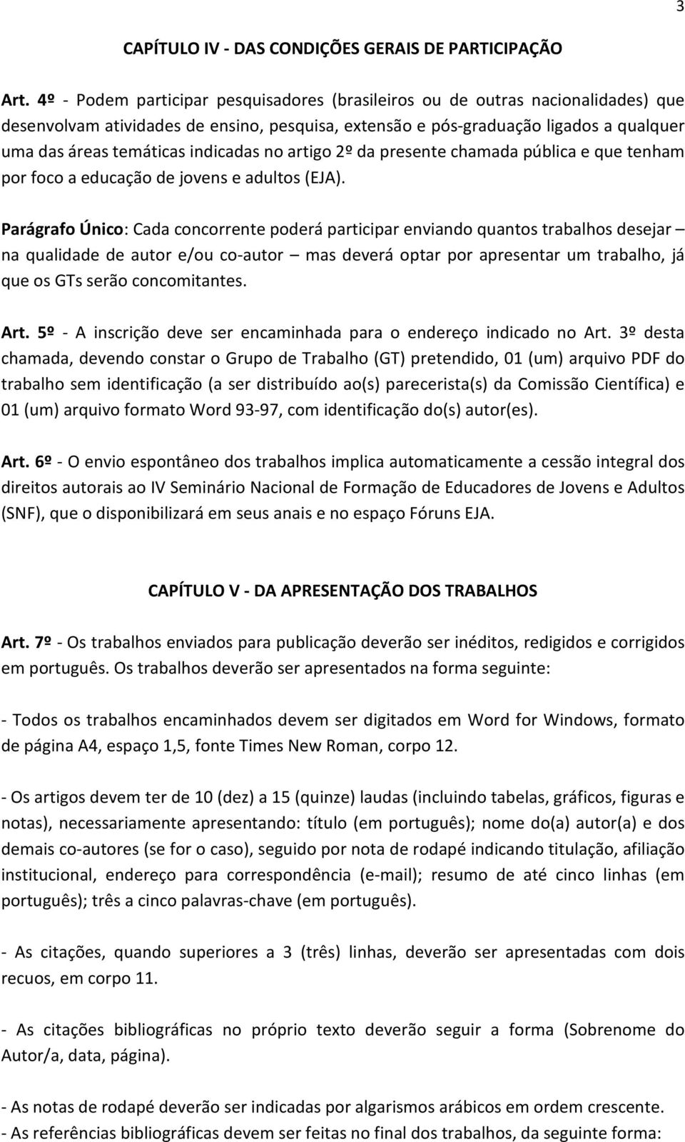 indicadas no artigo 2º da presente chamada pública e que tenham por foco a educação de jovens e adultos (EJA).