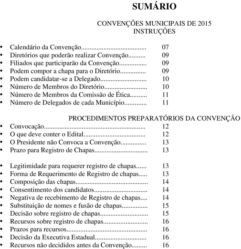 .. 11 Número de Delegados de cada Município... 11 PROCEDIMENTOS PREPARATÓRIOS DA CONVENÇÃO Convocação... 12 O que deve conter o Edital... 12 O Presidente não Convoca a Convenção.