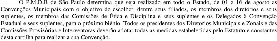 seus filiados, os membros dos diretórios e seus suplentes, os membros das Comissões de Ética e Disciplina e seus suplentes e os Delegados à