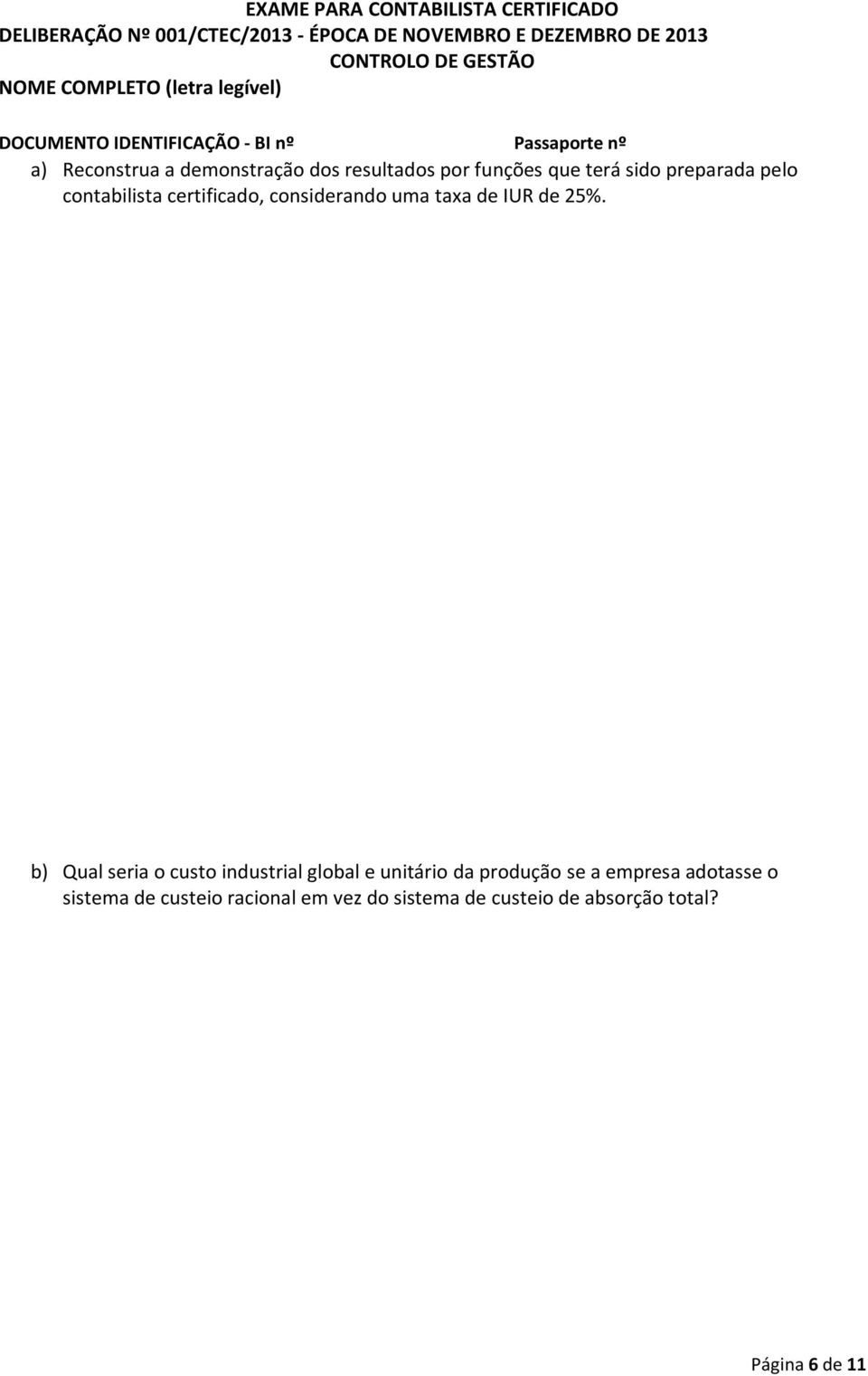 b) Qual seria o custo industrial global e unitário da produção se a empresa