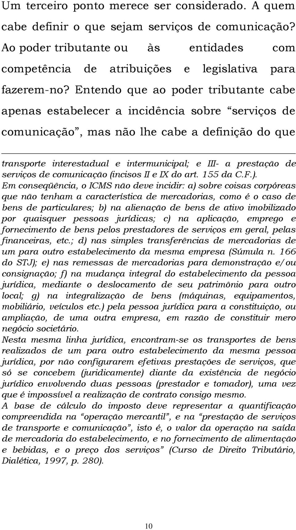 de serviços de comunicação (incisos II e IX do art. 155 da C.F.).