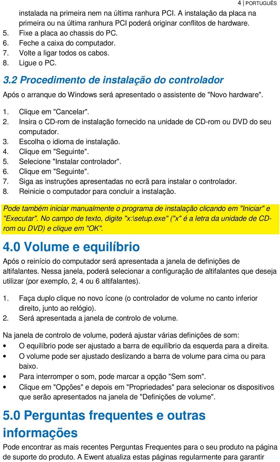 2 Procedimento de instalação do controlador 4 PORTUGUÊS Após o arranque do Windows será apresentado o assistente de "Novo hardware". 1. Clique em "Cancelar". 2.