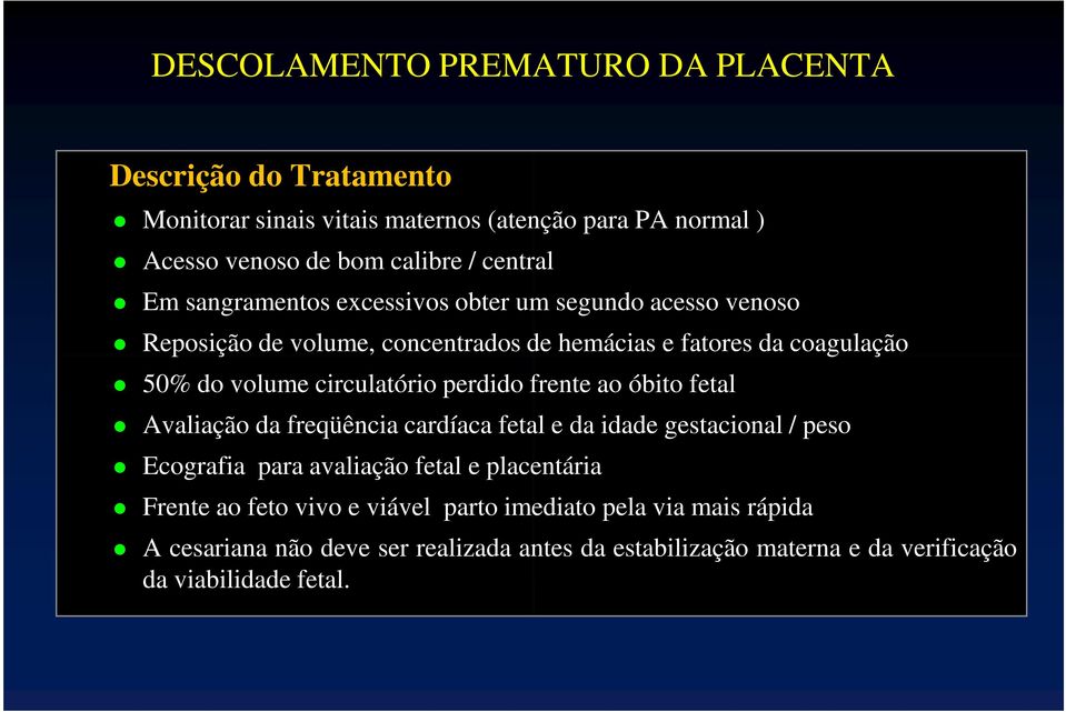 perdido frente ao óbito fetal Avaliação da freqüência cardíaca fetal e da idade gestacional / peso Ecografia para avaliação fetal e placentária Frente ao