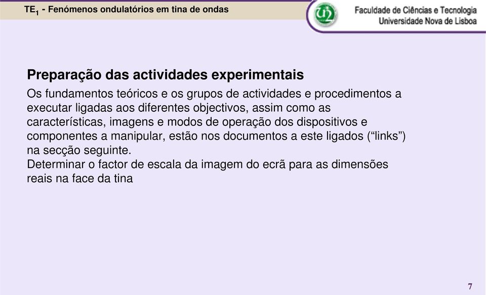 modos de operação dos dispositivos e componentes a manipular, estão nos documentos a este ligados (